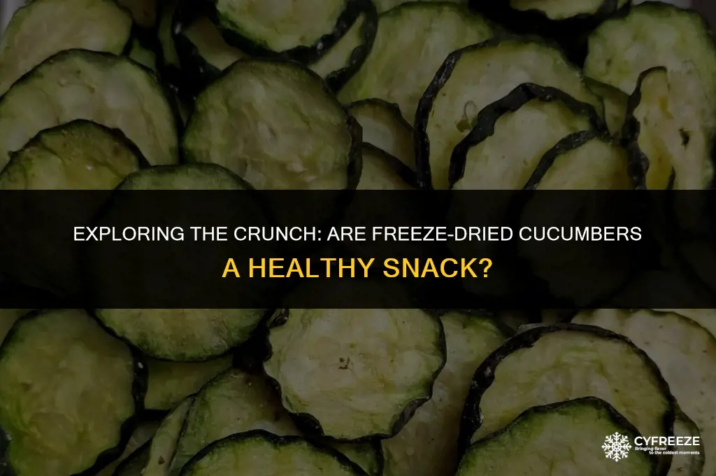 are freeze dried cucumbers good