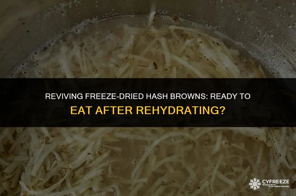 are freeze dried hash browns ready to eat after rehydrating