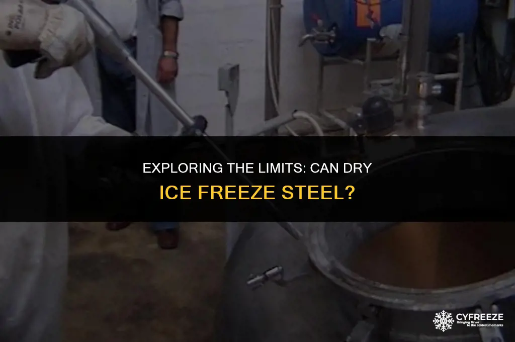 can dry ice be used to freeze steel