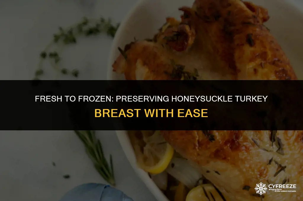 can i freeze a honeysuckle fresh turkey breast