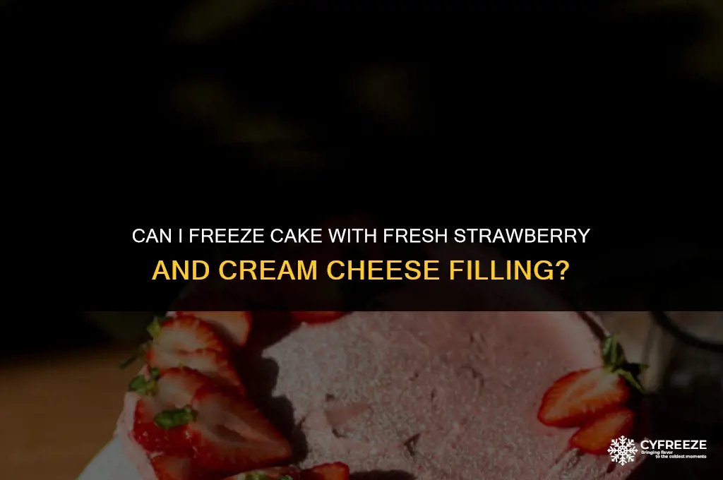 can i freeze cake with fresh strawberry and creamcheese filling