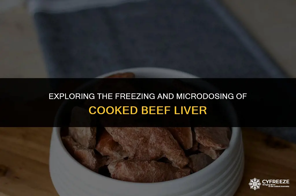 can i freeze cooked beef liver and microdose