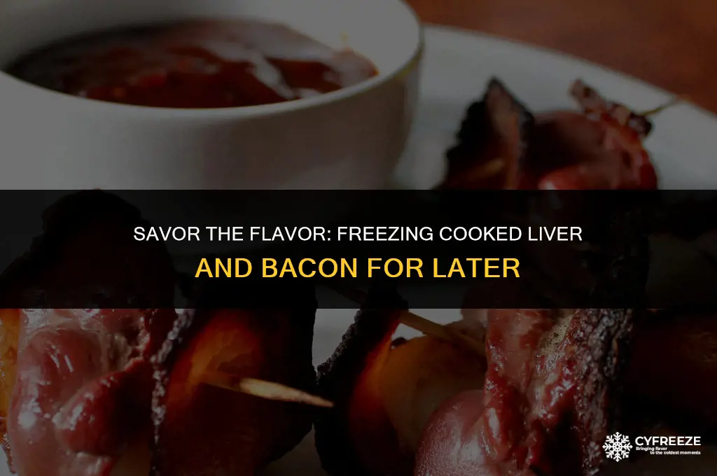 can i freeze cooked liver and bacon
