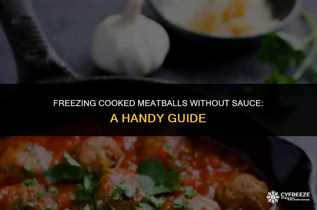 can i freeze cooked meatballs without sauce