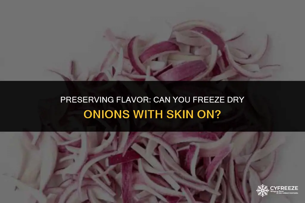 can i freeze dry onions with skin on