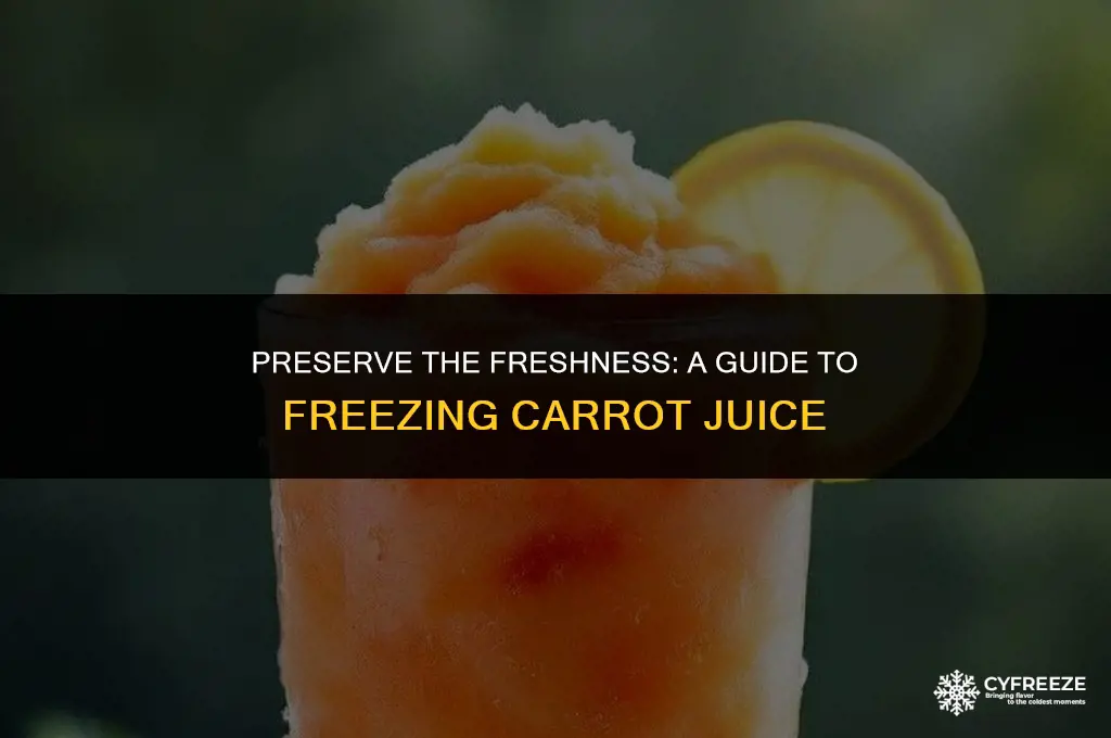can i freeze fresh carrot juice