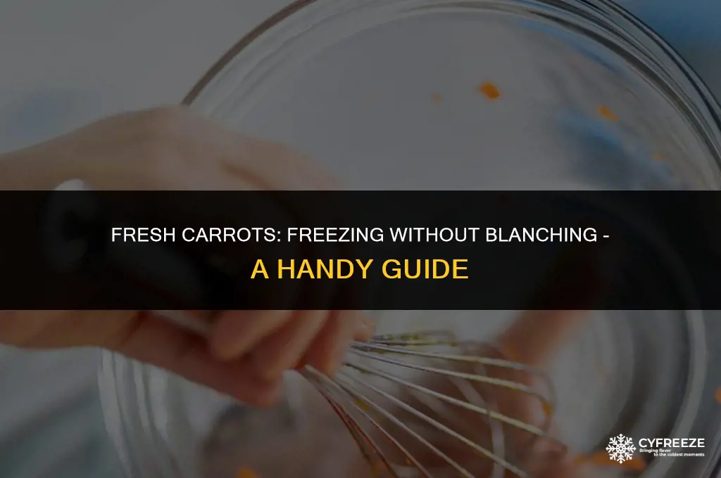 can i freeze fresh carrots without blanching