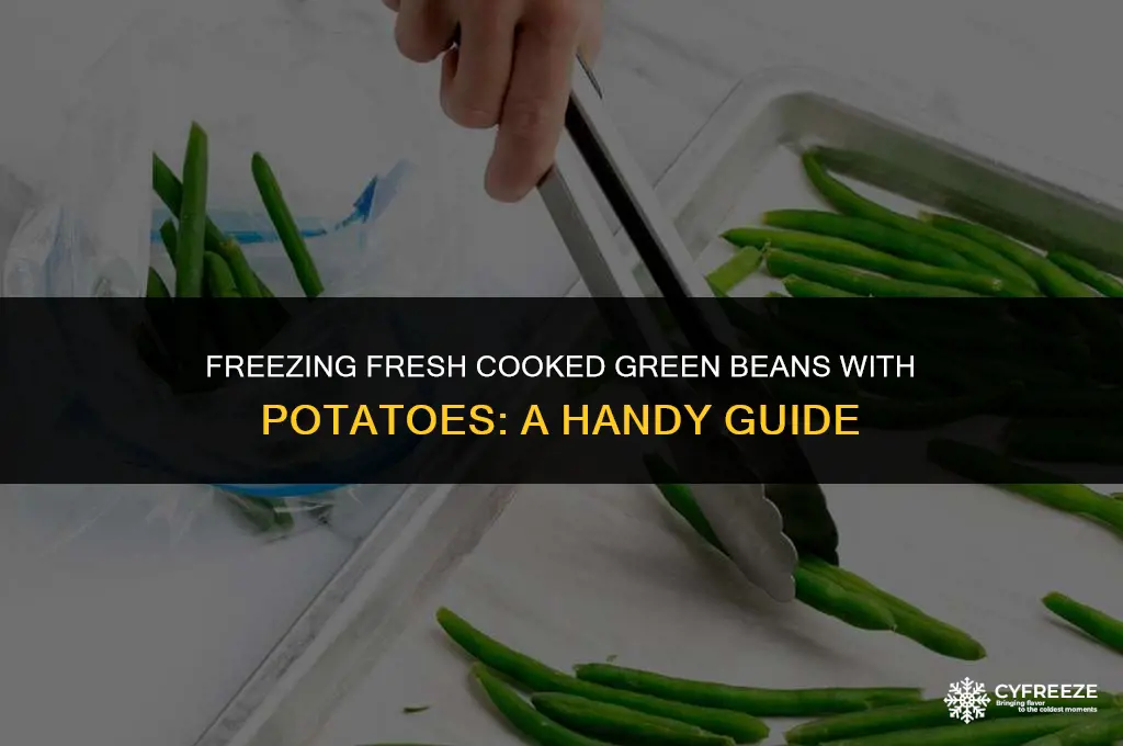 can i freeze fresh cooked green beans with potatoes