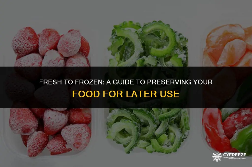 can i freeze fresh food to use later