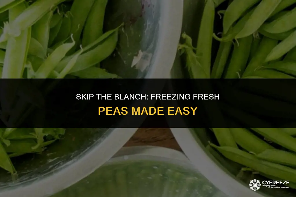 can i freeze fresh peas without blanching