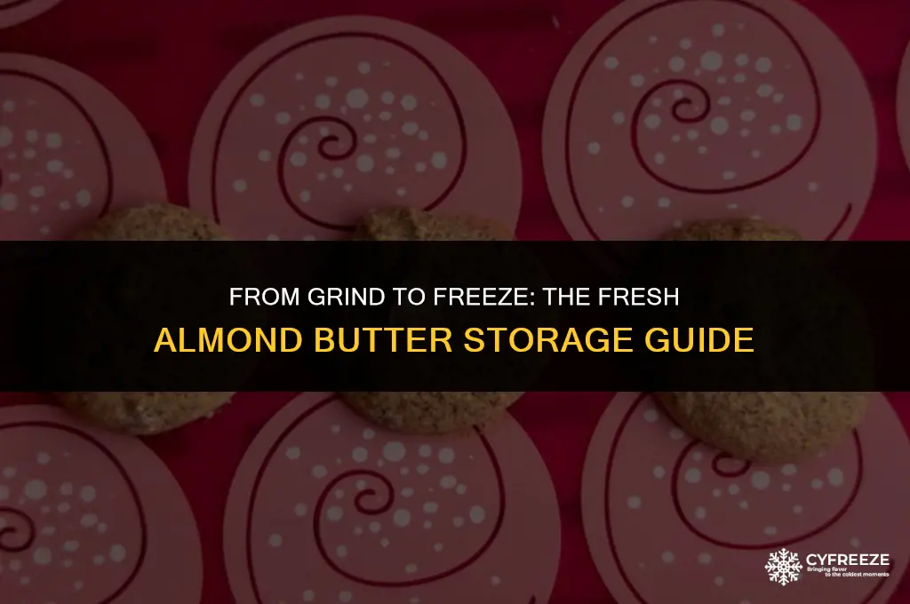 can i freeze freshly grounf almonds almond butter