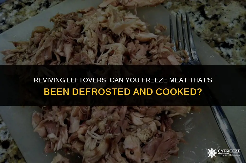 can i freeze meat that has been defrosted and cooked