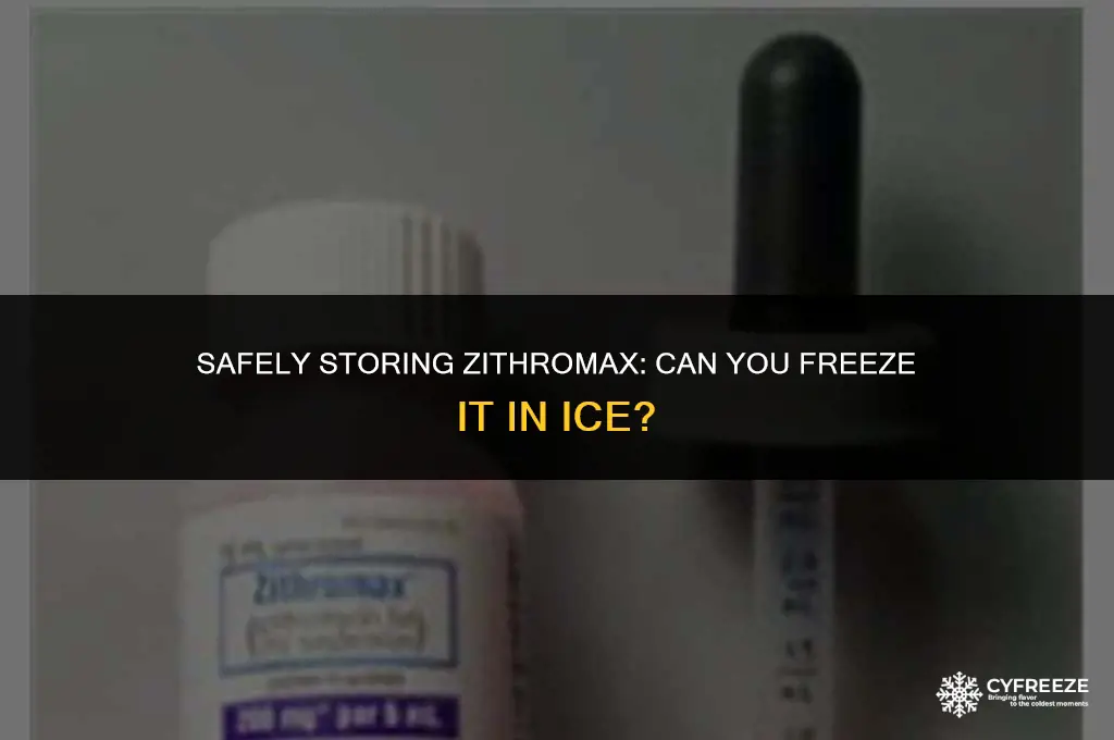 can i freeze zithromax in ice
