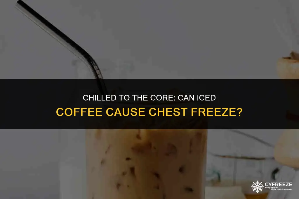 can i get chest freeze from iced coffee
