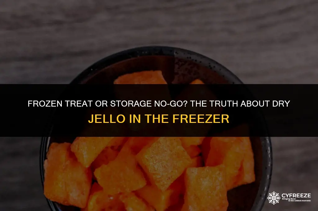 can i keep dry jello in the freezer