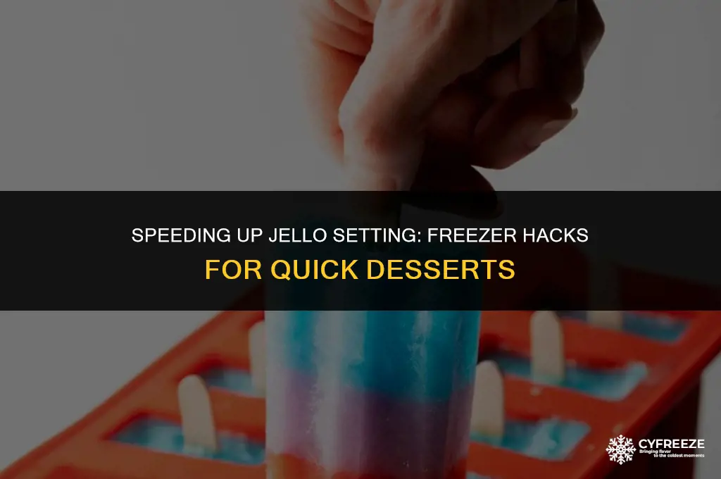 can i make jello set faster in the freezer
