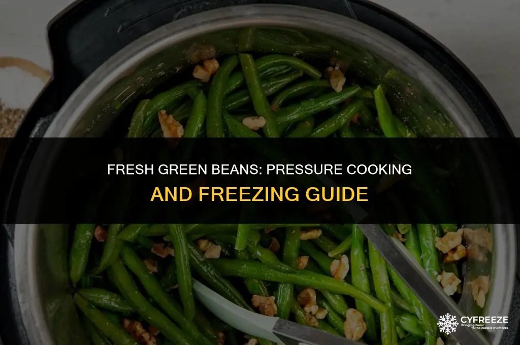 can i pressure cook fresh green beans and freeze them