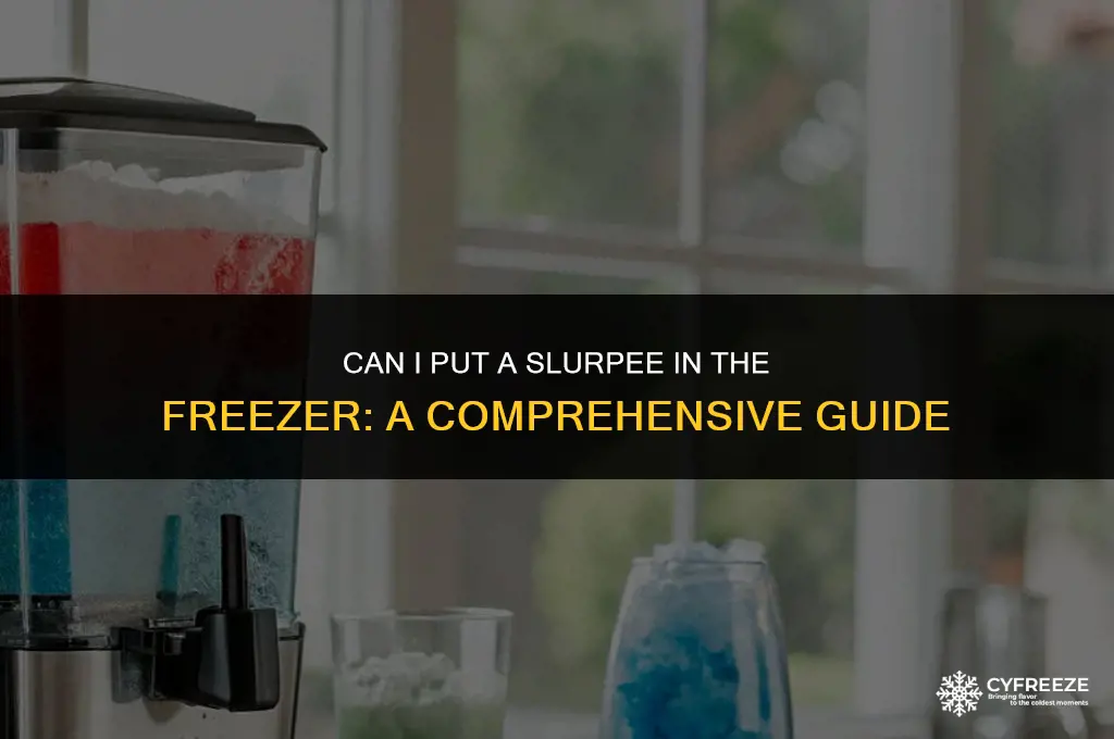 can i put a slurpee in the freezer