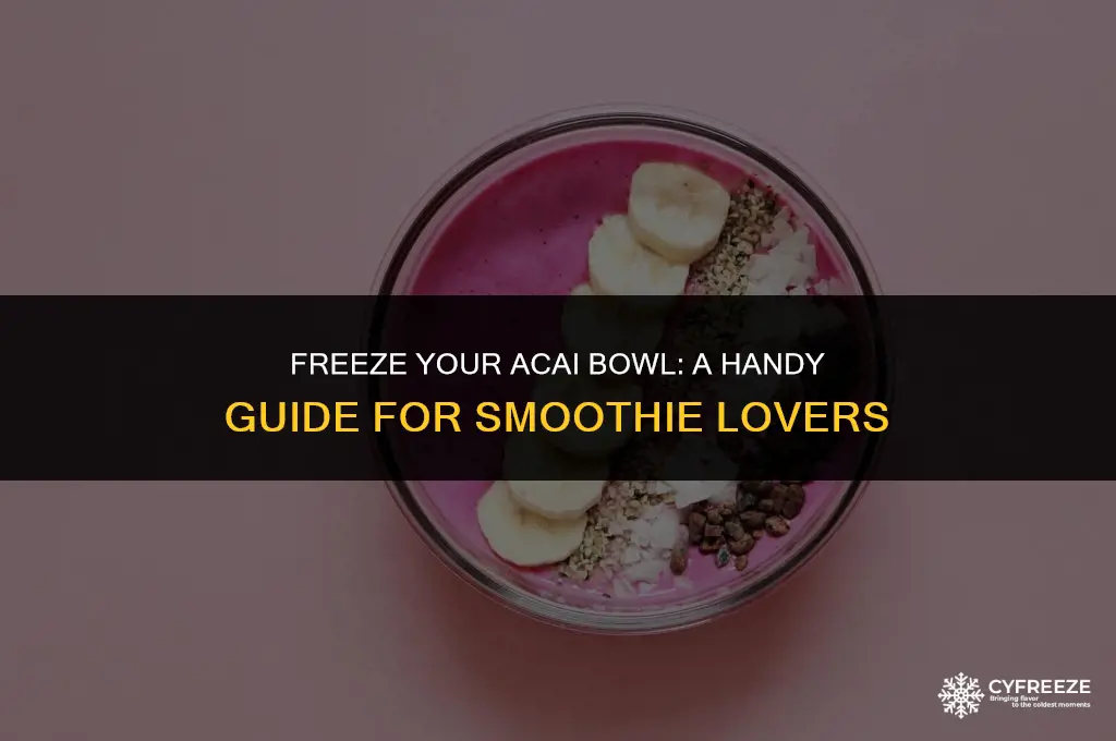 can i put an acai bowl in the freezer