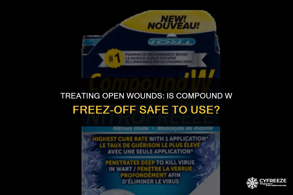 can i put compound w freez off on open wound