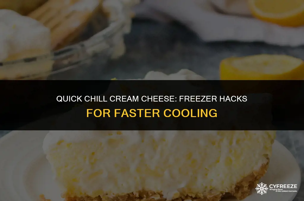 can i put cream cheese in the freezer forvquicker chill