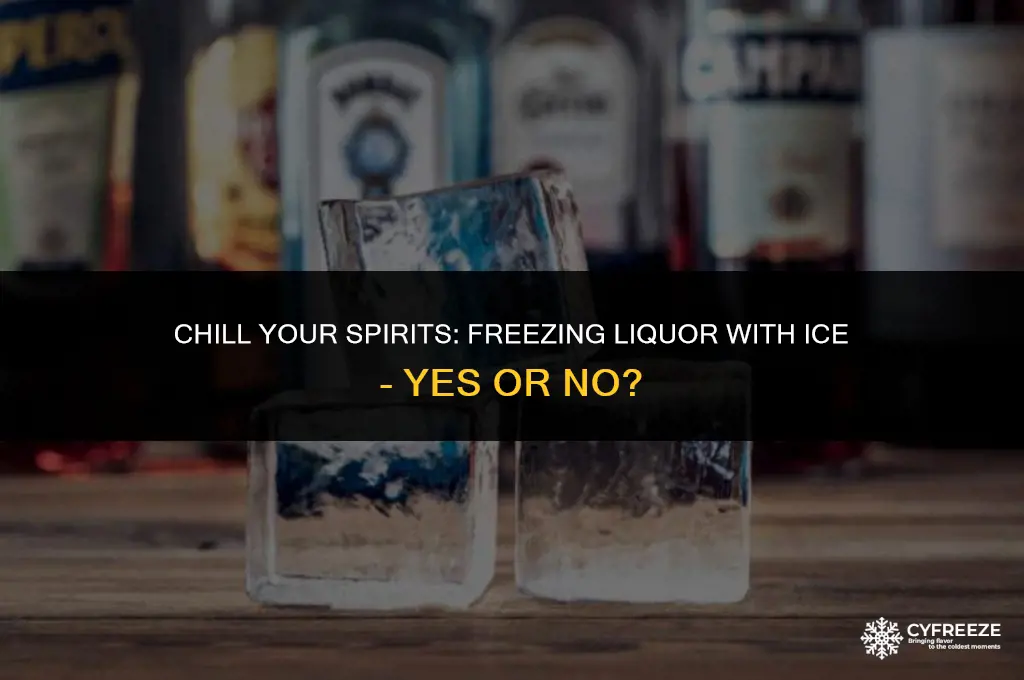 can i put cup of liquor with ice in freezer