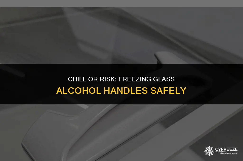 can i put glass handle of alcohol in the freezer