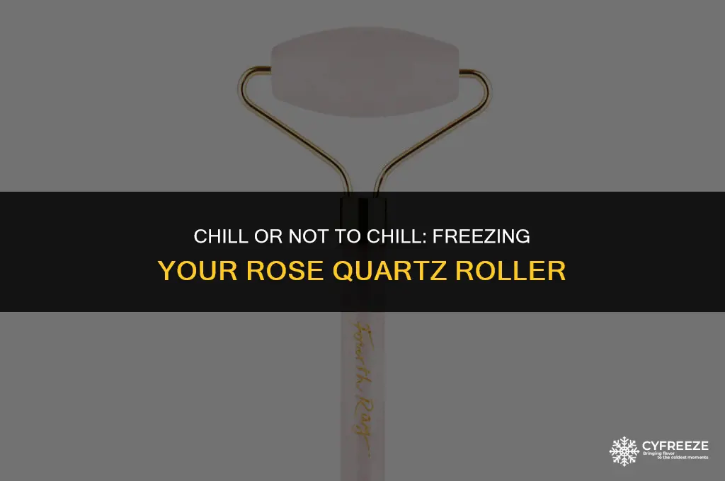 can i put my rose quartz roller in the freezer