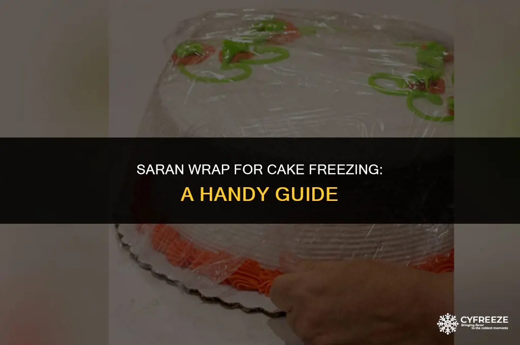 can i put saran wrap on cake to freeze it