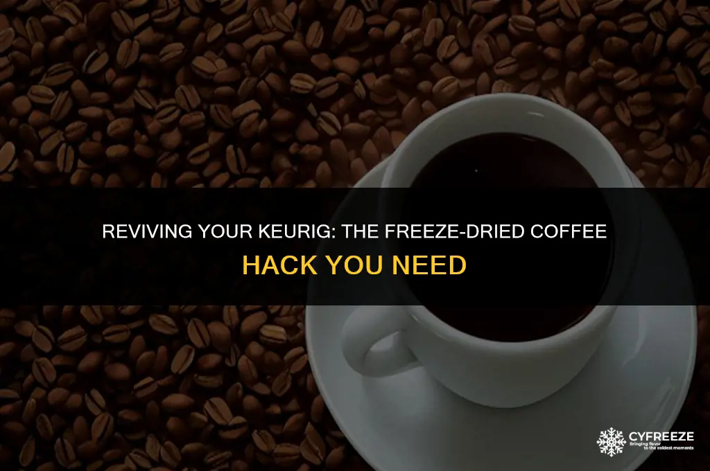 can i use freeze dried coffee in a keurig