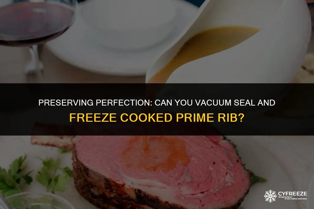 can i vacuum seal and freeze cooked prime rib
