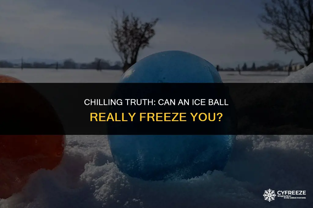 can ice ball freeze you