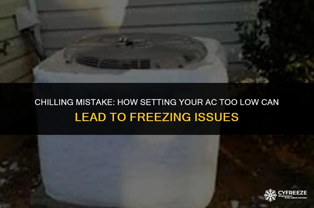 can setting my ac too low make it freeze