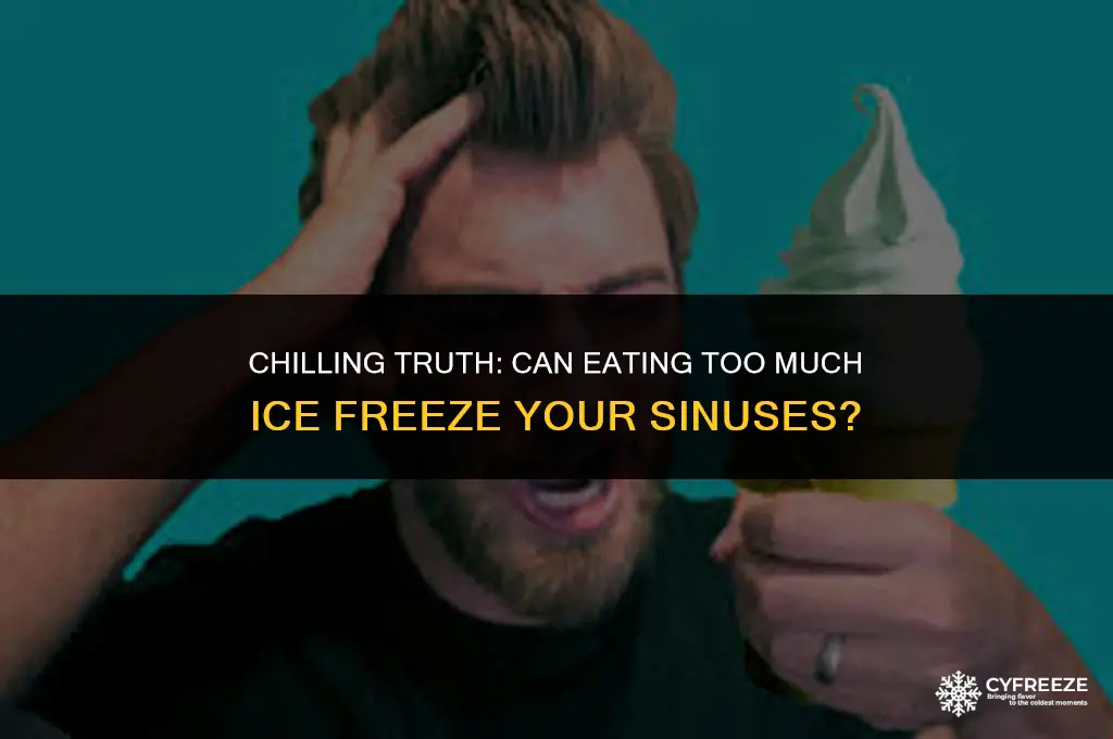 can tou eat so much ice you freeze your sinuses