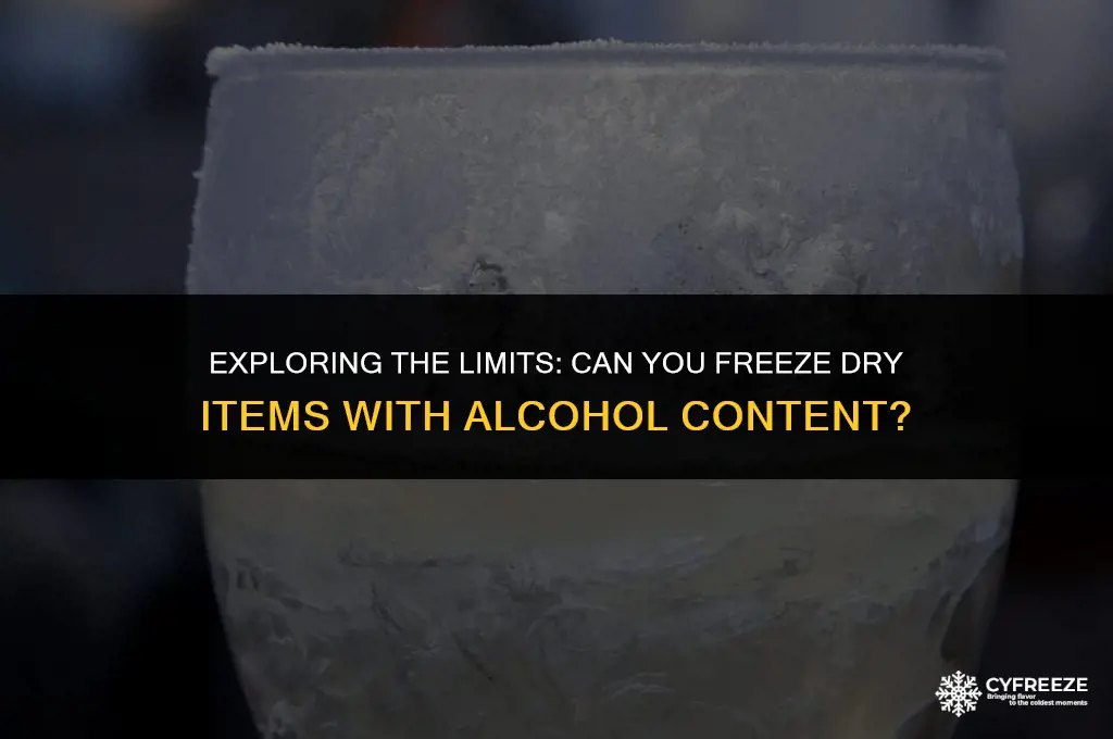 can u freeze dry thing with alcohol in them