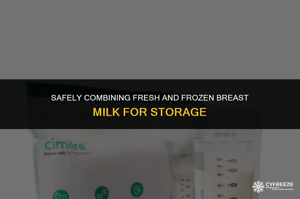 can you add fresh breastmilk to frozen and freeze