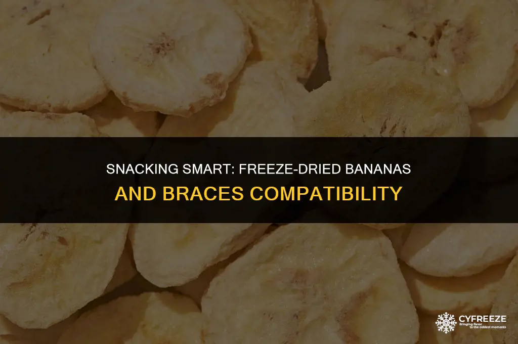 can you eat freeze dried bananas with braces