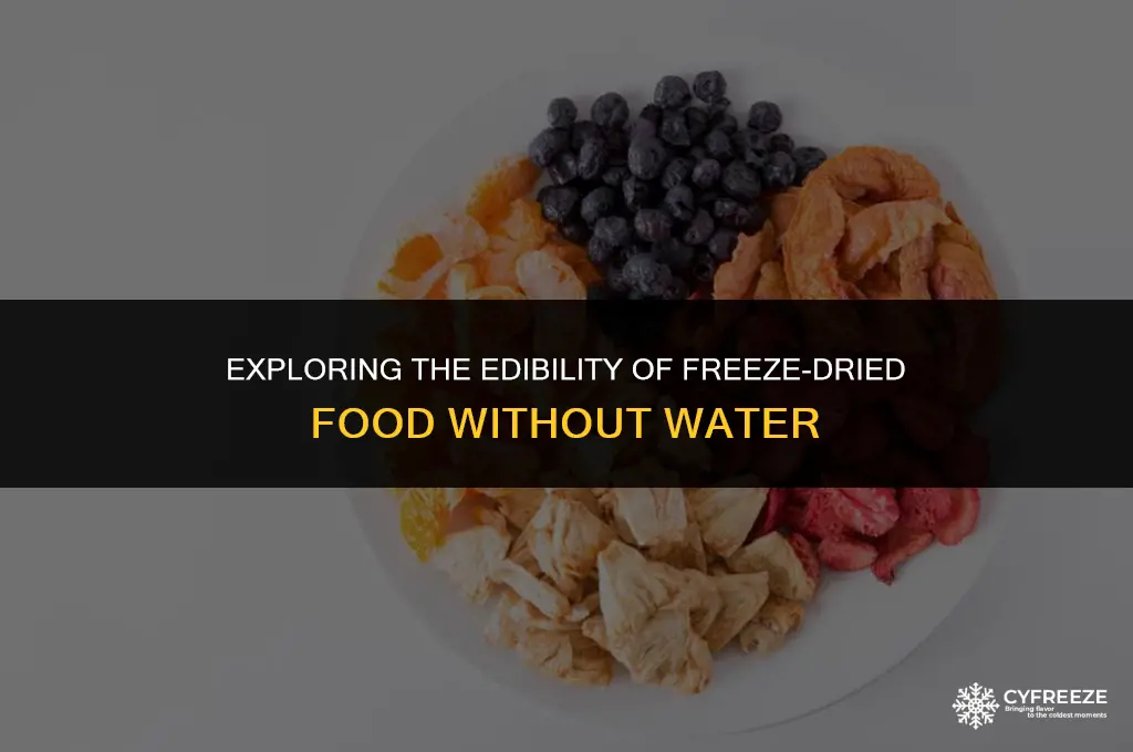 can you eat freeze dried food with no water