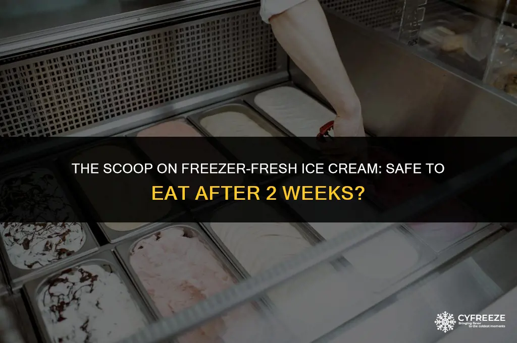 can you eat ice cream in freezer after 2 weeks