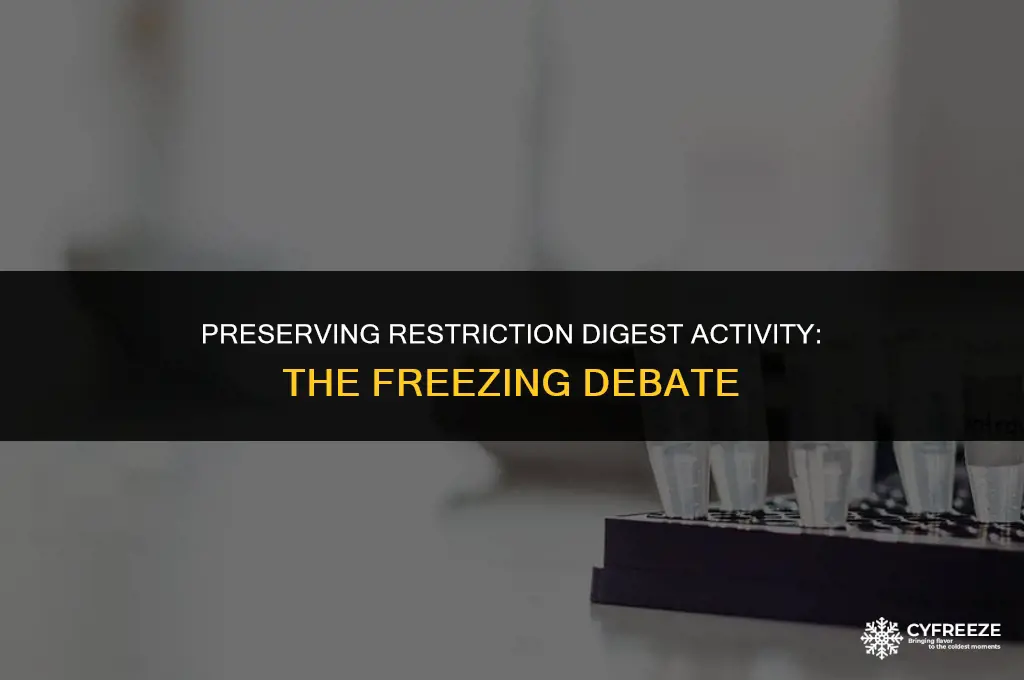 can you freeze a restriction digestion will it kill actiity