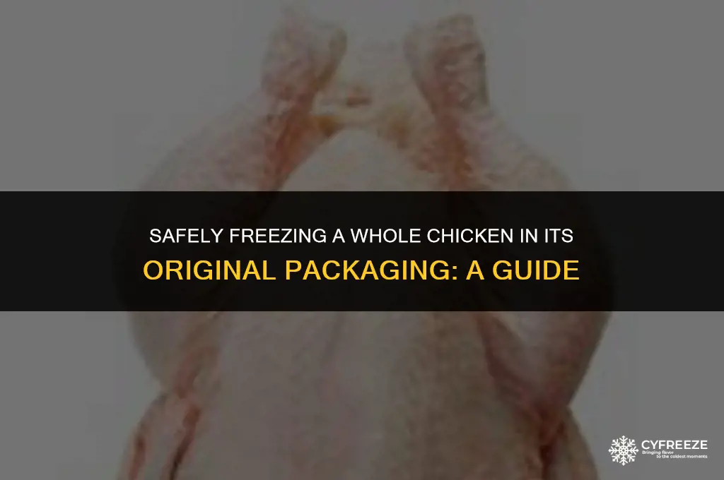 can you freeze a whole chicken in its original packaging