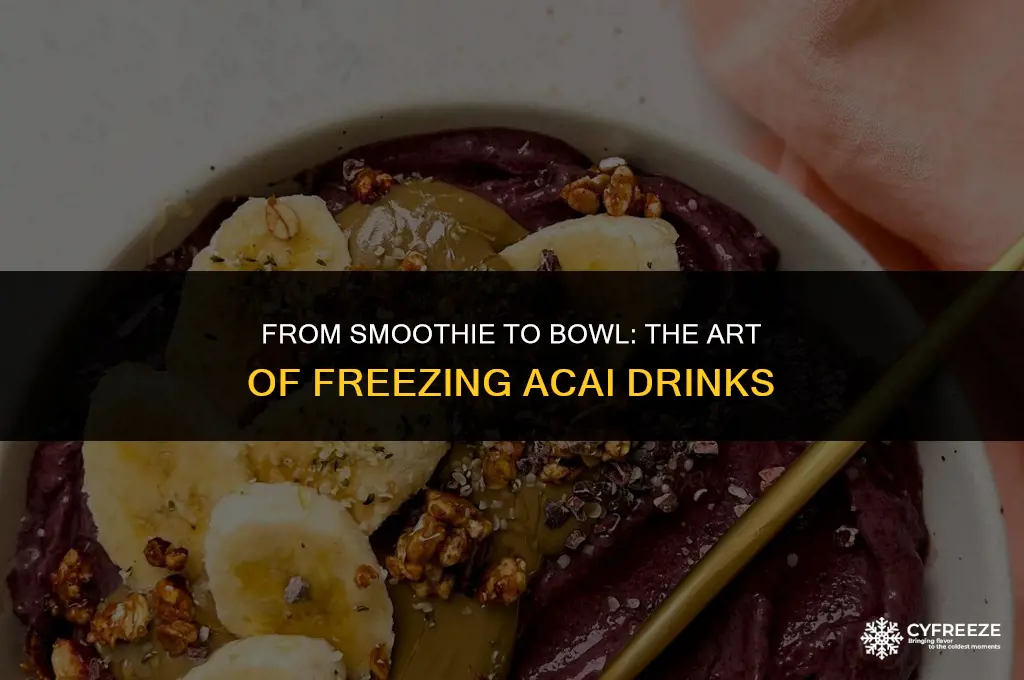 can you freeze acai drink to make acai bowls