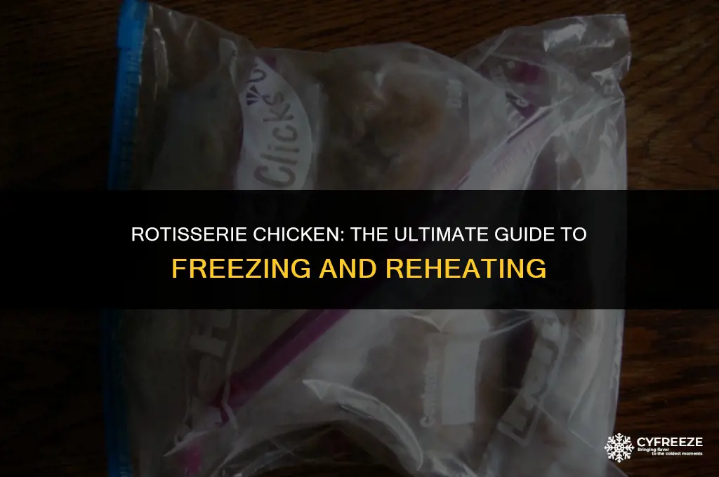 can you freeze and reheat rotisserie chicken