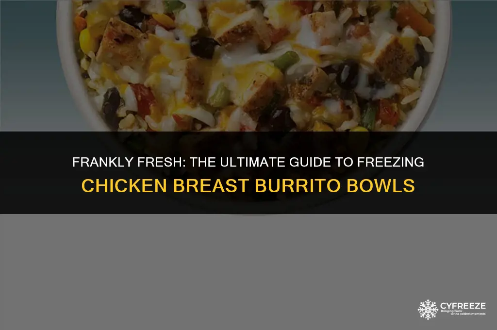 can you freeze frankly fresh chicken breast burrito bowl