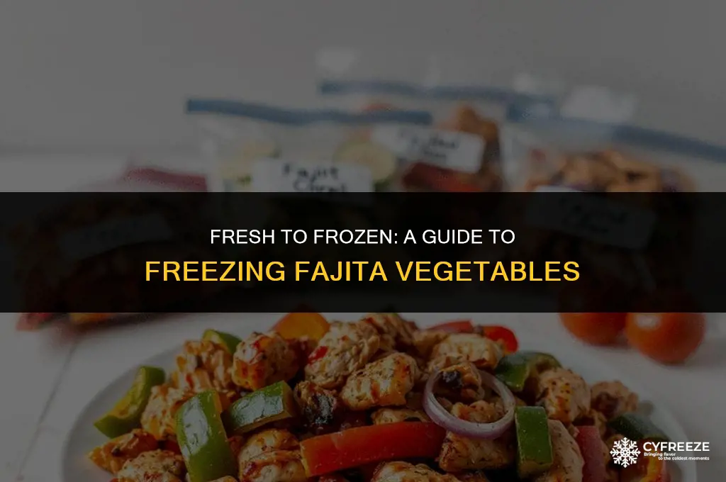 can you freeze fresh fajita vegetables