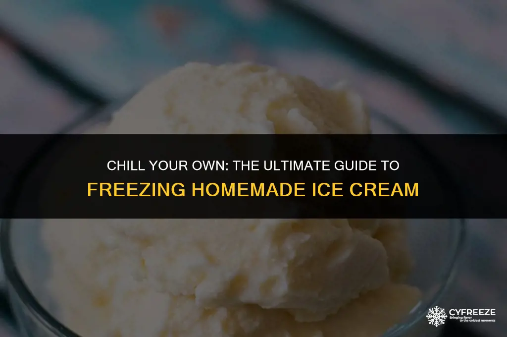 can you freeze homemade ice cream