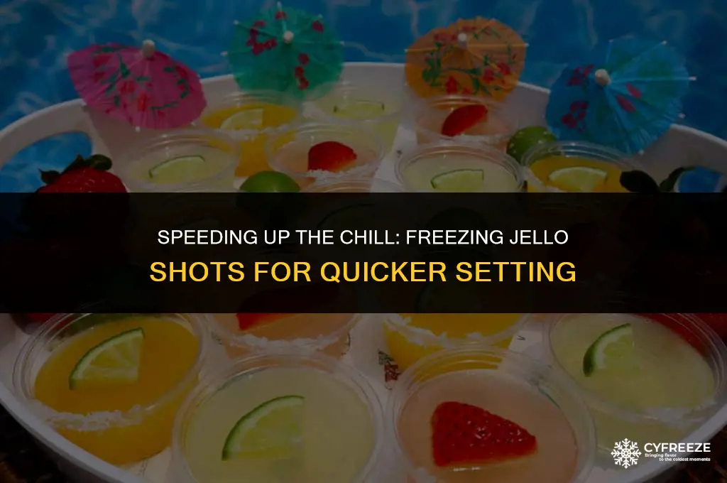 can you freeze jello shots to make it set faster