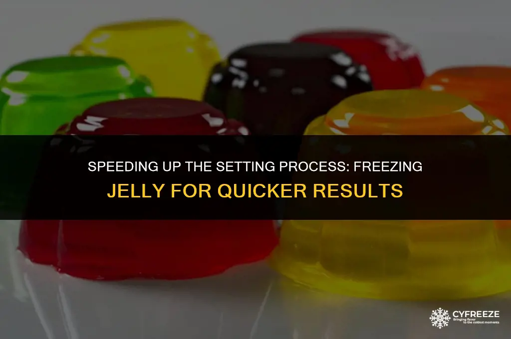 can you freeze jelly to make it set faster