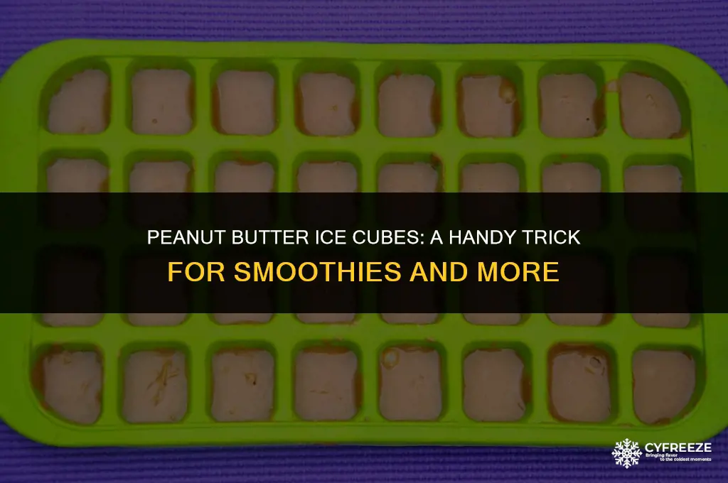 can you freeze peanut butter in ice cube trays