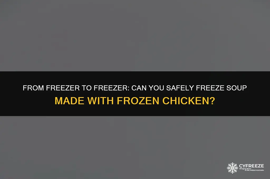 can you freeze soup made with frozen chicken